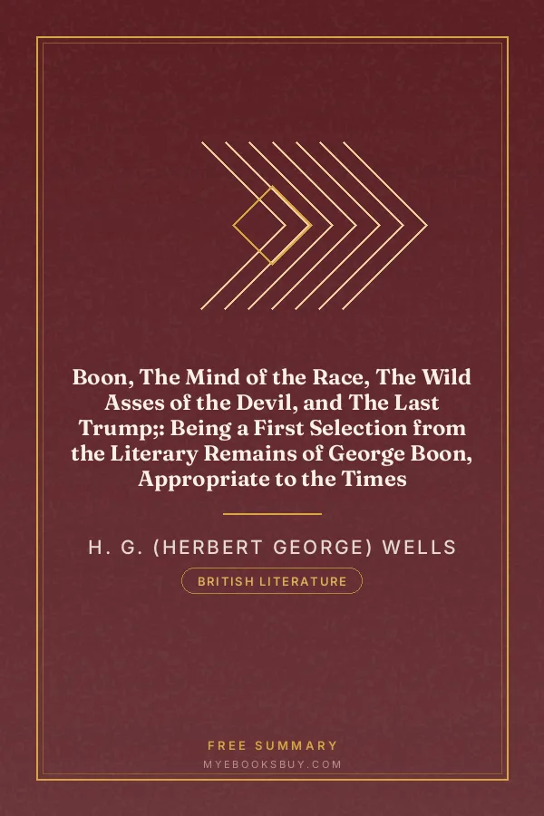 Cover of Boon, The Mind of the Race, The Wild Asses of the Devil, and The Last Trump;: Being a First Selection from the Literary Remains of George Boon, Appropriate to the Times
