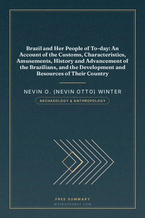 Cover of Brazil and Her People of To-day: An Account of the Customs, Characteristics, Amusements, History and Advancement of the Brazilians, and the Development and Resources of Their Country