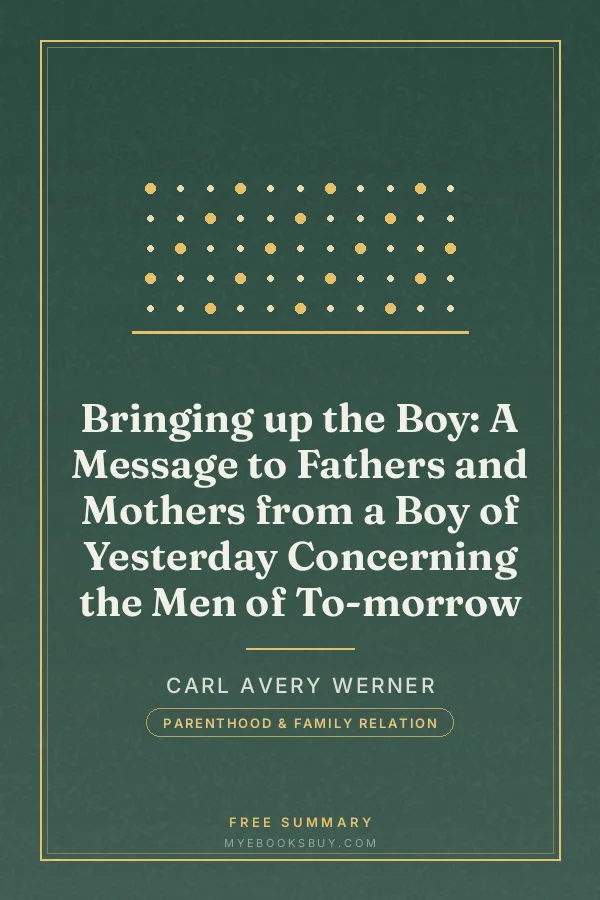 Cover of Bringing up the Boy: A Message to Fathers and Mothers from a Boy of Yesterday Concerning the Men of To-morrow