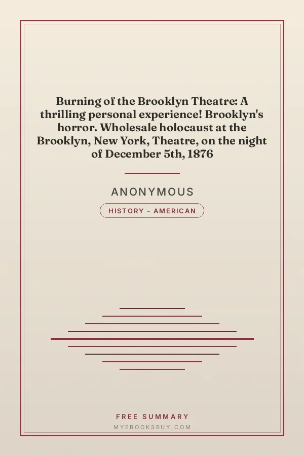 Cover of Burning of the Brooklyn Theatre: A thrilling personal experience! Brooklyn's horror. Wholesale holocaust at the Brooklyn, New York, Theatre, on the night of December 5th, 1876