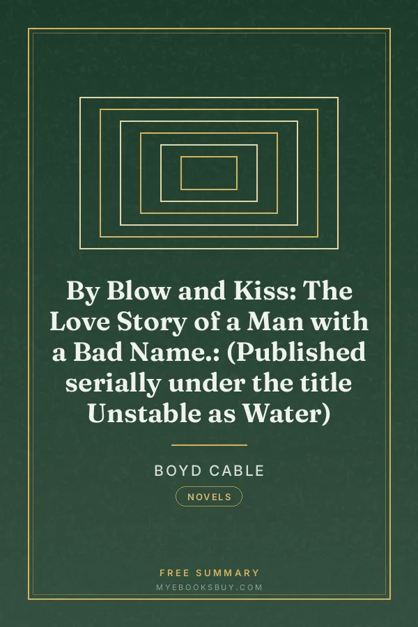 Cover of By Blow and Kiss: The Love Story of a Man with a Bad Name.: (Published serially under the title Unstable as Water)