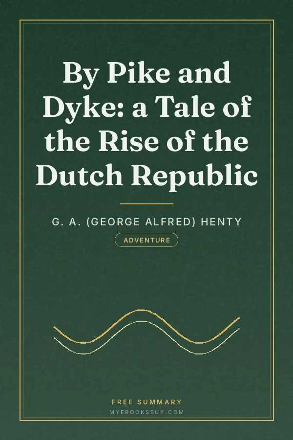 Cover of By Pike and Dyke: a Tale of the Rise of the Dutch Republic