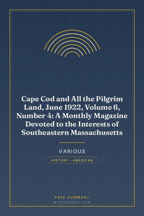 Cover of Cape Cod and All the Pilgrim Land, June 1922, Volume 6, Number 4: A Monthly Magazine Devoted to the Interests of Southeastern Massachusetts