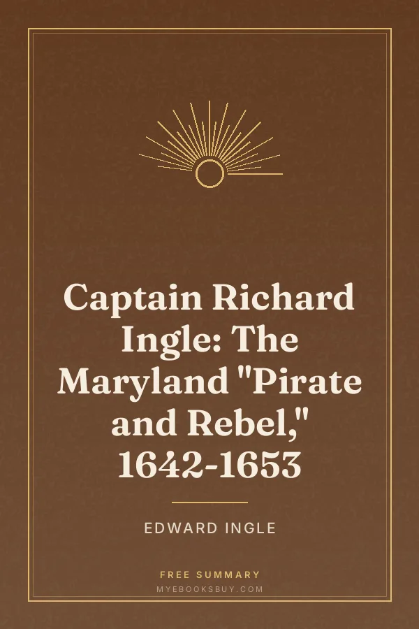 Cover of Captain Richard Ingle: The Maryland "Pirate and Rebel," 1642-1653