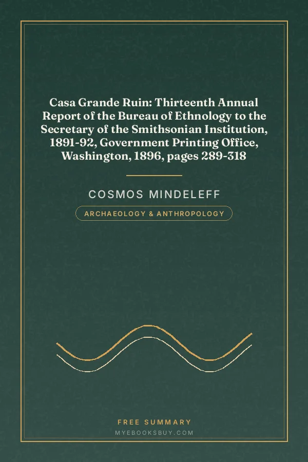 Cover of Casa Grande Ruin: Thirteenth Annual Report of the Bureau of Ethnology to the Secretary of the Smithsonian Institution, 1891-92, Government Printing Office, Washington, 1896, pages 289-318