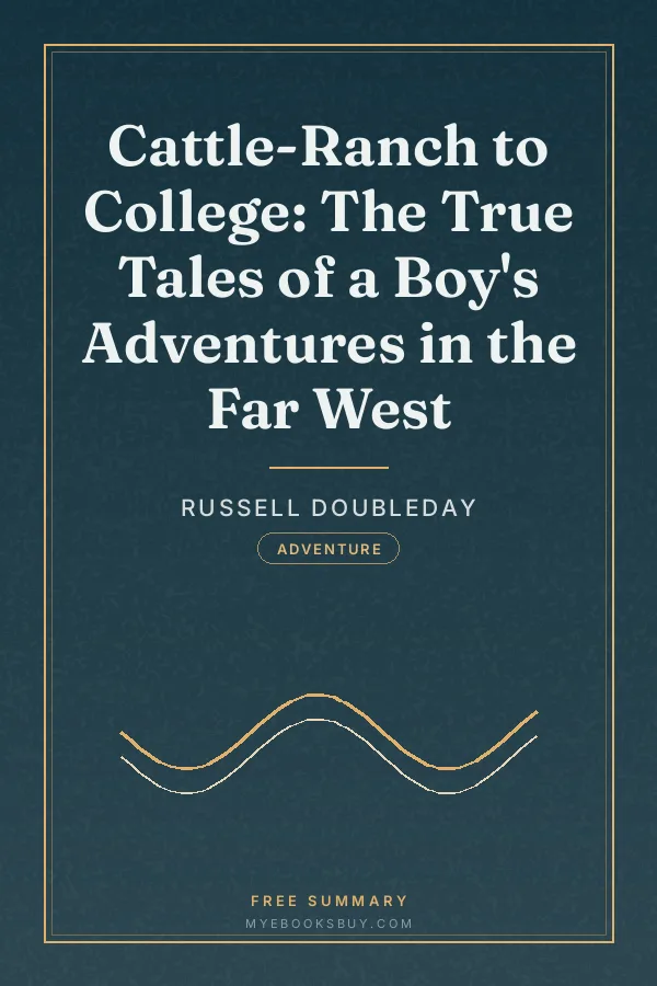 Cover of Cattle-Ranch to College: The True Tales of a Boy's Adventures in the Far West