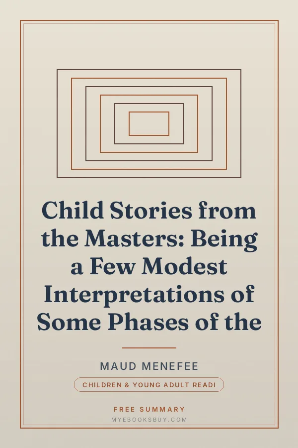 Cover of Child Stories from the Masters: Being a Few Modest Interpretations of Some Phases of the