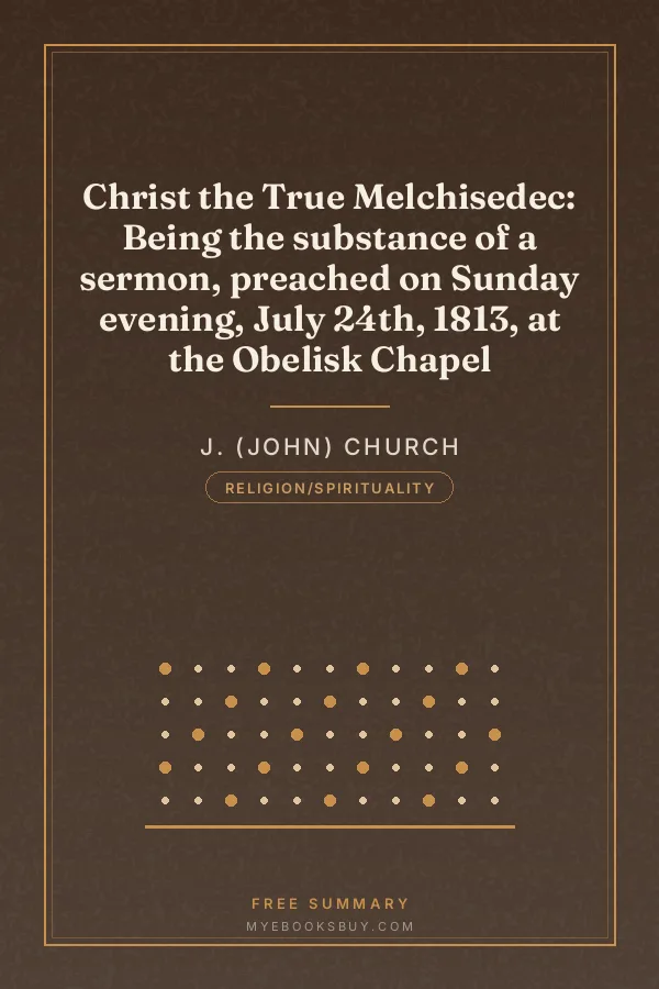 Cover of Christ the True Melchisedec: Being the substance of a sermon, preached on Sunday evening, July 24th, 1813, at the Obelisk Chapel