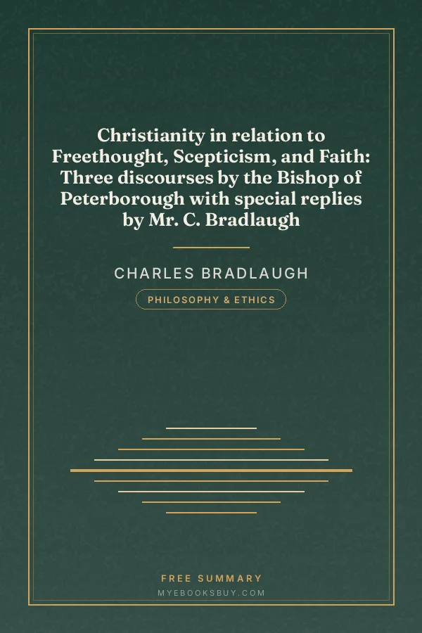 Cover of Christianity in relation to Freethought, Scepticism, and Faith: Three discourses by the Bishop of Peterborough with special replies by Mr. C. Bradlaugh
