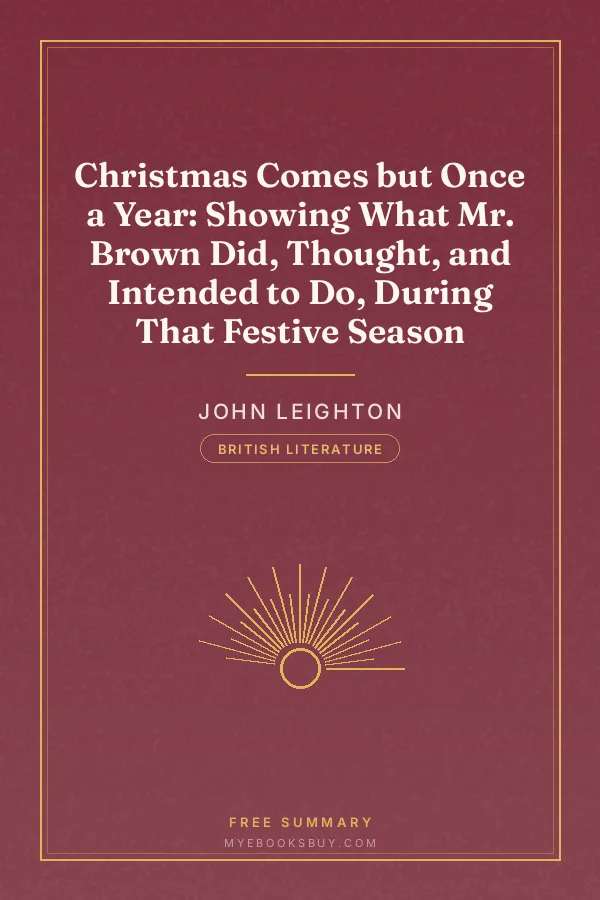 Cover of Christmas Comes but Once a Year: Showing What Mr. Brown Did, Thought, and Intended to Do, During That Festive Season