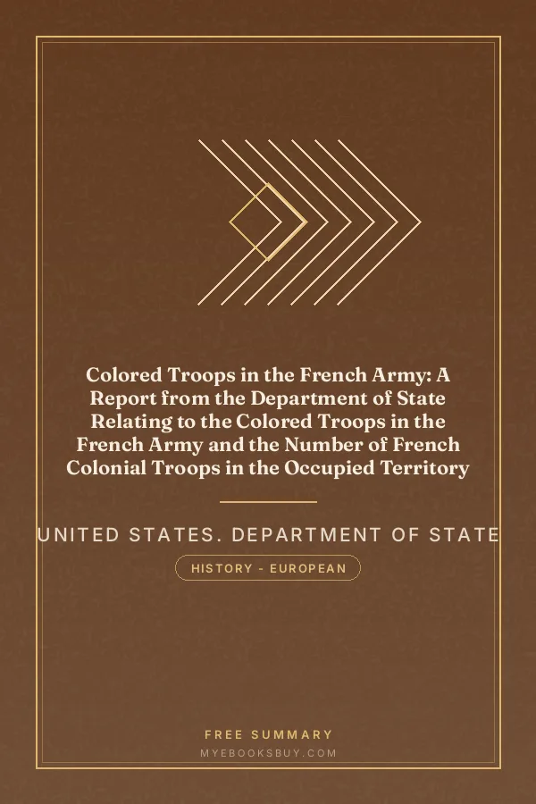 Cover of Colored Troops in the French Army: A Report from the Department of State Relating to the Colored Troops in the French Army and the Number of French Colonial Troops in the Occupied Territory