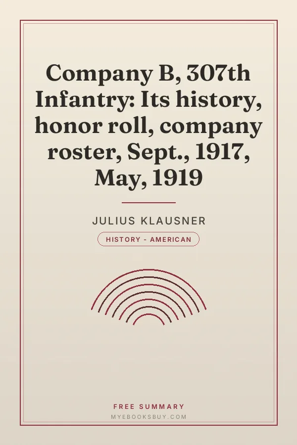 Cover of Company B, 307th Infantry: Its history, honor roll, company roster, Sept., 1917, May, 1919