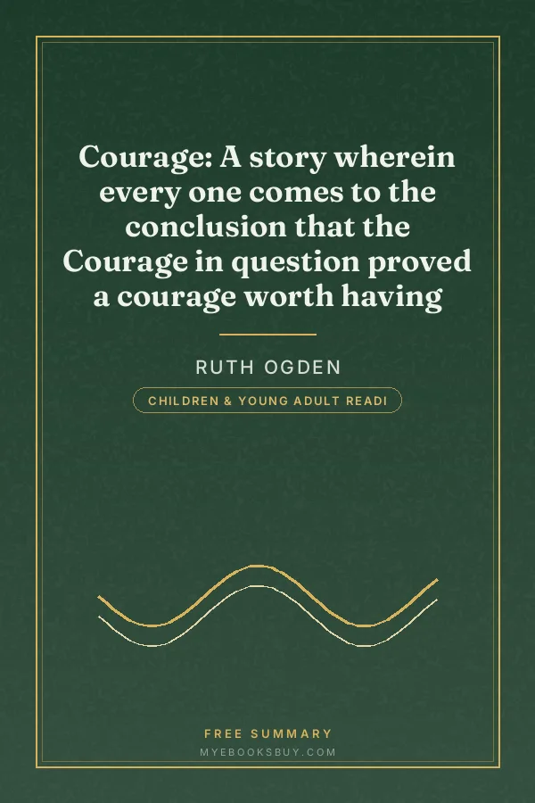 Cover of Courage: A story wherein every one comes to the conclusion that the Courage in question proved a courage worth having