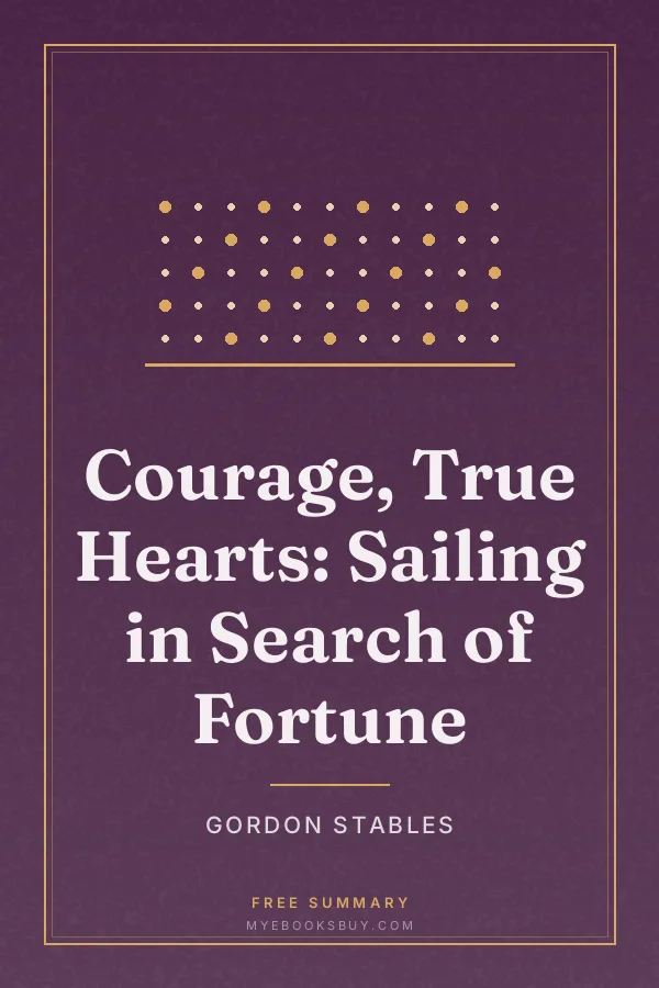 Cover of Courage, True Hearts: Sailing in Search of Fortune