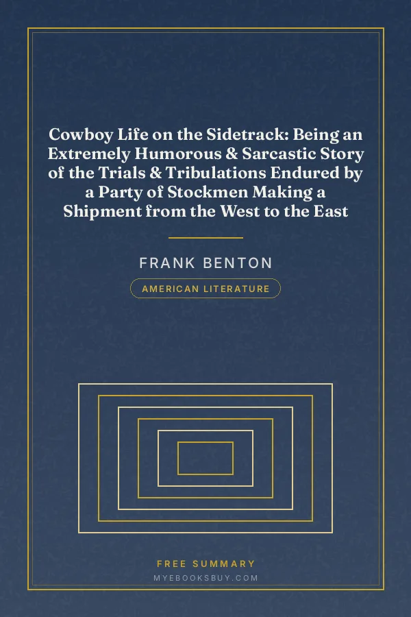 Cover of Cowboy Life on the Sidetrack: Being an Extremely Humorous & Sarcastic Story of the Trials & Tribulations Endured by a Party of Stockmen Making a Shipment from the West to the East