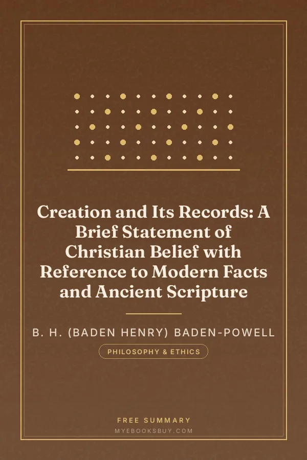 Cover of Creation and Its Records: A Brief Statement of Christian Belief with Reference to Modern Facts and Ancient Scripture