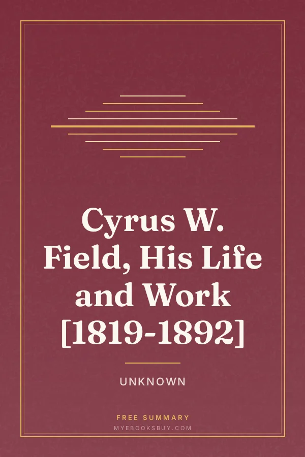 Cover of Cyrus W. Field, His Life and Work [1819-1892]