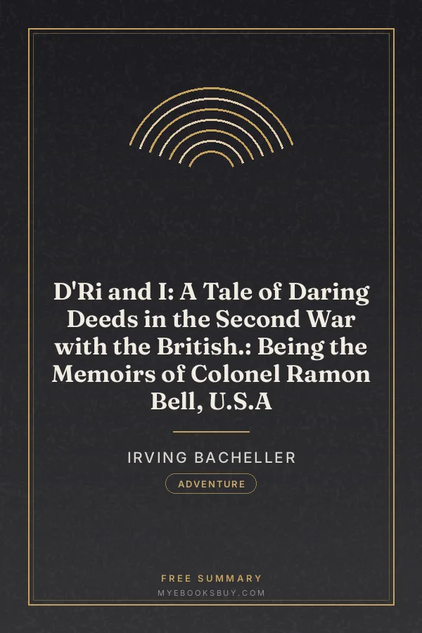 Cover of D'Ri and I: A Tale of Daring Deeds in the Second War with the British.: Being the Memoirs of Colonel Ramon Bell, U.S.A