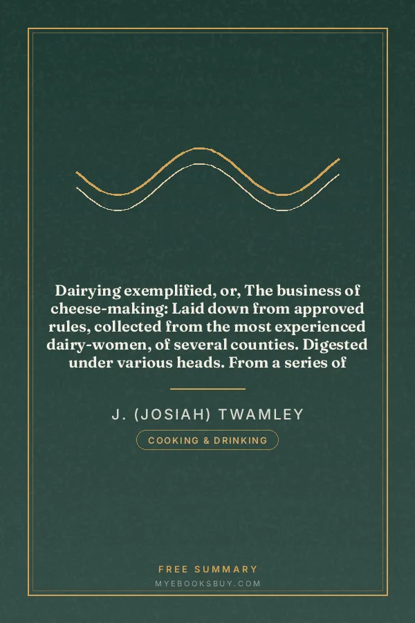 Cover of Dairying exemplified, or, The business of cheese-making: Laid down from approved rules, collected from the most experienced dairy-women, of several counties. Digested under various heads. From a series of observations, during thirty years practice in the cheese trade. The second edition corrected and improved