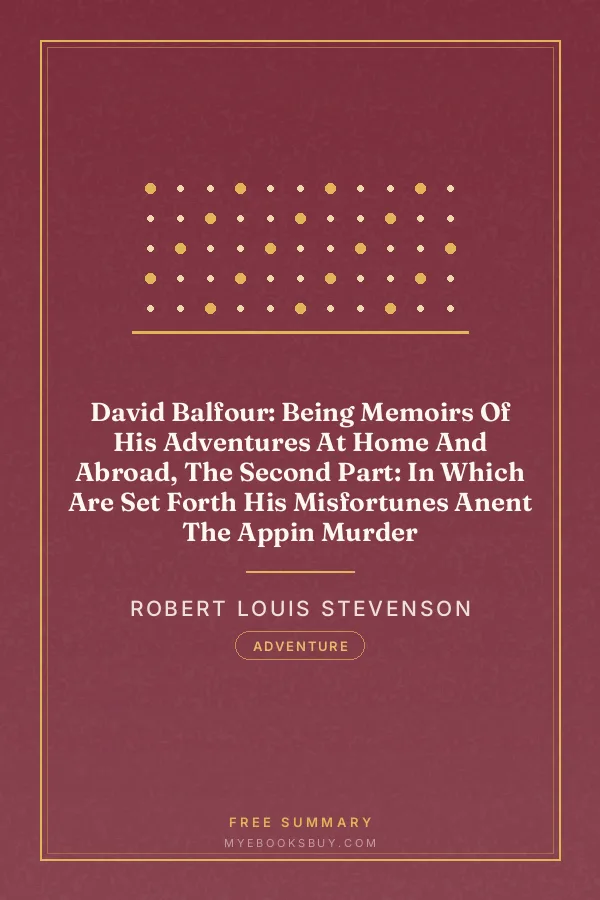 Cover of David Balfour: Being Memoirs Of His Adventures At Home And Abroad, The Second Part: In Which Are Set Forth His Misfortunes Anent The Appin Murder