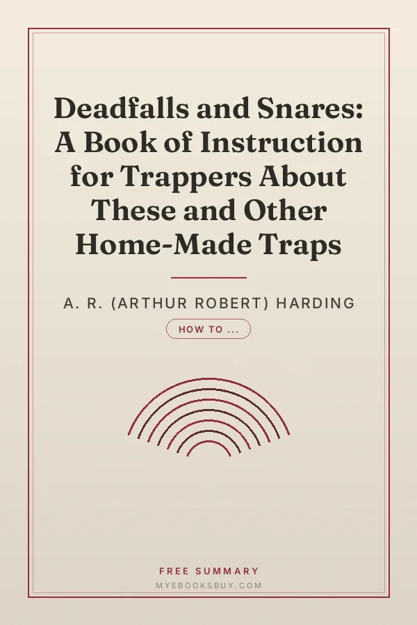 Cover of Deadfalls and Snares: A Book of Instruction for Trappers About These and Other Home-Made Traps