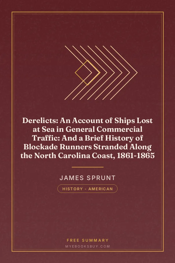 Cover of Derelicts: An Account of Ships Lost at Sea in General Commercial Traffic: And a Brief History of Blockade Runners Stranded Along the North Carolina Coast, 1861-1865