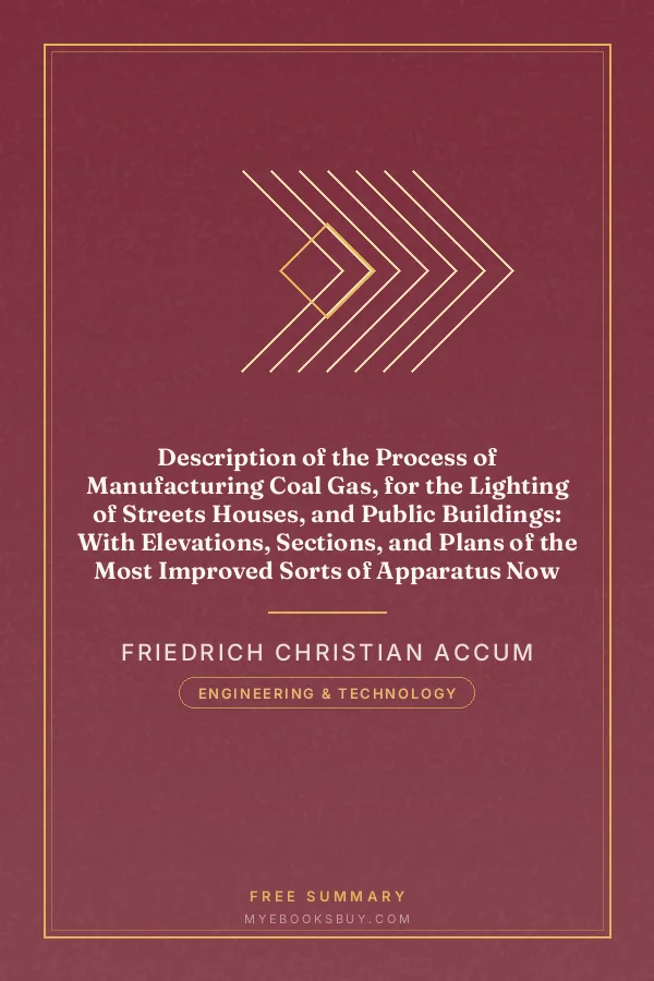 Cover of Description of the Process of Manufacturing Coal Gas, for the Lighting of Streets Houses, and Public Buildings: With Elevations, Sections, and Plans of the Most Improved Sorts of Apparatus Now Employed at the Gas Works in London and the Principal Provincial Towns of Great Britain