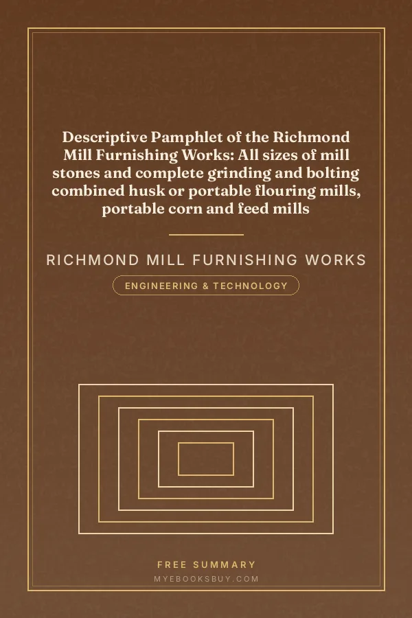 Cover of Descriptive Pamphlet of the Richmond Mill Furnishing Works: All sizes of mill stones and complete grinding and bolting combined husk or portable flouring mills, portable corn and feed mills