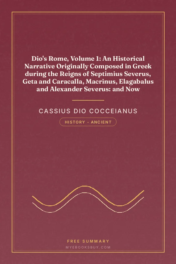 Cover of Dio's Rome, Volume 1: An Historical Narrative Originally Composed in Greek during the Reigns of Septimius Severus, Geta and Caracalla, Macrinus, Elagabalus and Alexander Severus: and Now Presented in English Form
