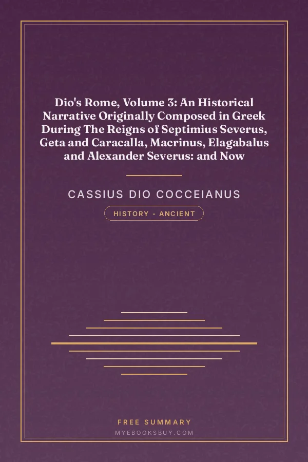 Cover of Dio's Rome, Volume 3: An Historical Narrative Originally Composed in Greek During The Reigns of Septimius Severus, Geta and Caracalla, Macrinus, Elagabalus and Alexander Severus: and Now Presented in English Form
