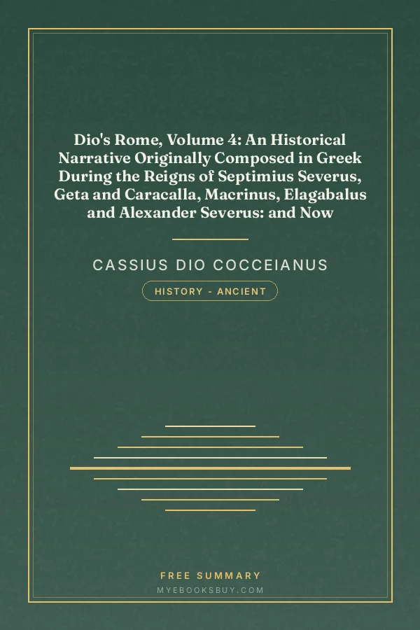 Cover of Dio's Rome, Volume 4: An Historical Narrative Originally Composed in Greek During the Reigns of Septimius Severus, Geta and Caracalla, Macrinus, Elagabalus and Alexander Severus: and Now Presented in English Form
