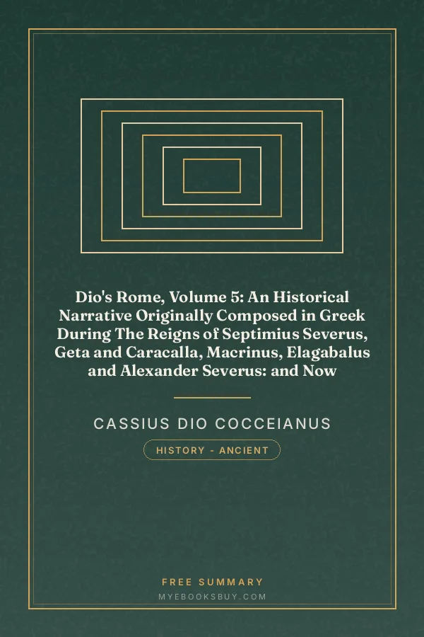 Cover of Dio's Rome, Volume 5: An Historical Narrative Originally Composed in Greek During The Reigns of Septimius Severus, Geta and Caracalla, Macrinus, Elagabalus and Alexander Severus: and Now Presented in English Form