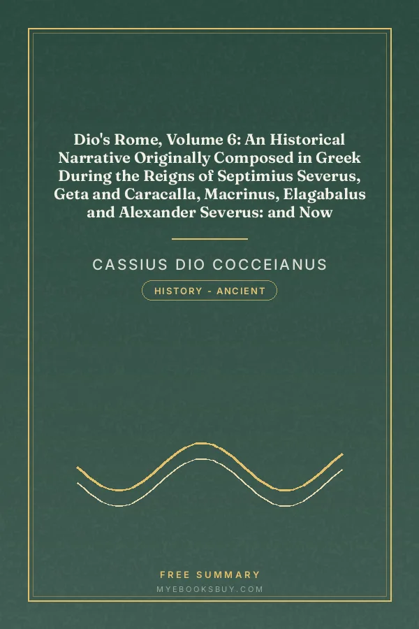 Cover of Dio's Rome, Volume 6: An Historical Narrative Originally Composed in Greek During the Reigns of Septimius Severus, Geta and Caracalla, Macrinus, Elagabalus and Alexander Severus: and Now Presented in English Form