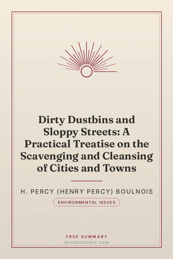 Cover of Dirty Dustbins and Sloppy Streets: A Practical Treatise on the Scavenging and Cleansing of Cities and Towns
