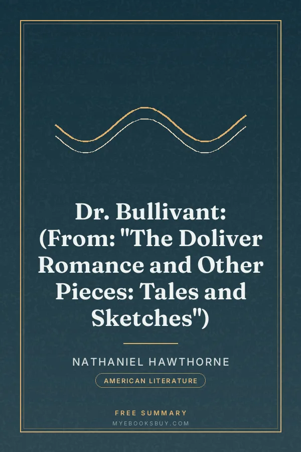 Cover of Dr. Bullivant: (From: "The Doliver Romance and Other Pieces: Tales and Sketches")