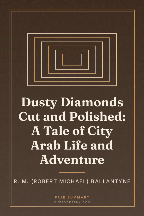 Cover of Dusty Diamonds Cut and Polished: A Tale of City Arab Life and Adventure