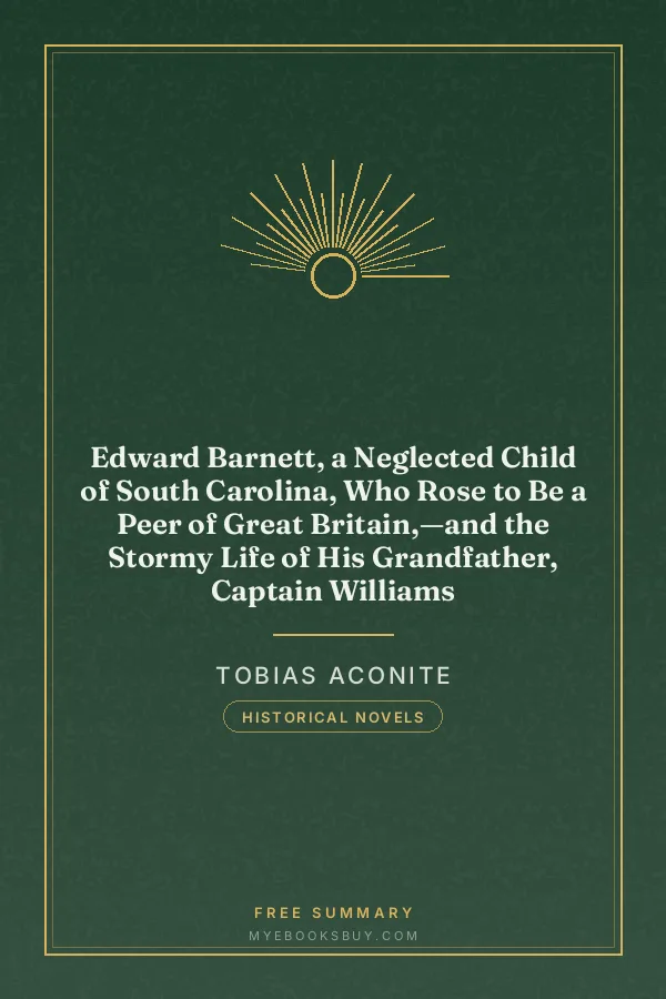Cover of Edward Barnett, a Neglected Child of South Carolina, Who Rose to Be a Peer of Great Britain,—and the Stormy Life of His Grandfather, Captain Williams