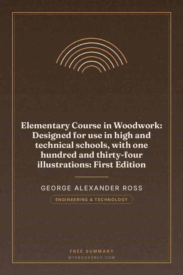 Cover of Elementary Course in Woodwork: Designed for use in high and technical schools, with one hundred and thirty-four illustrations: First Edition