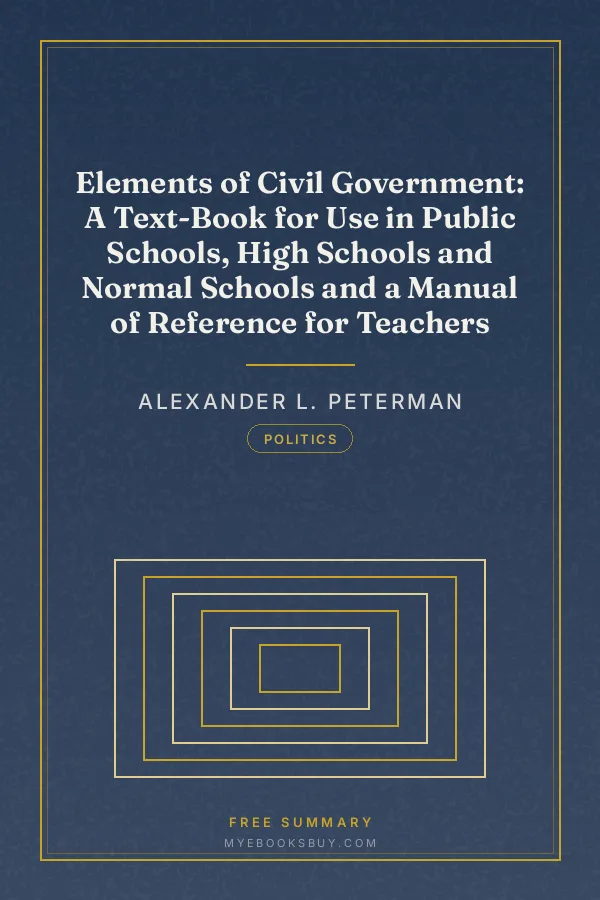 Cover of Elements of Civil Government: A Text-Book for Use in Public Schools, High Schools and Normal Schools and a Manual of Reference for Teachers