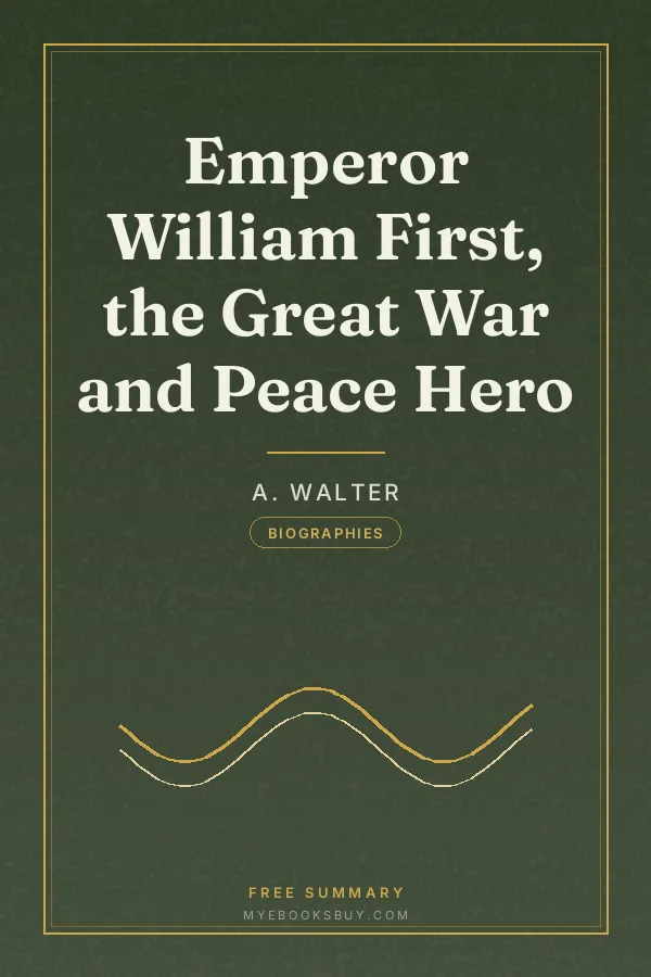 Cover of Emperor William First, the Great War and Peace Hero