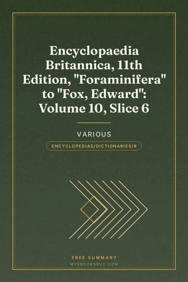 Cover of Encyclopaedia Britannica, 11th Edition, "Foraminifera" to "Fox, Edward": Volume 10, Slice 6