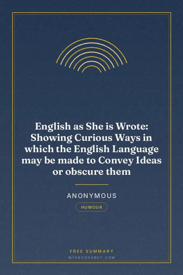 Cover of English as She is Wrote: Showing Curious Ways in which the English Language may be made to Convey Ideas or obscure them