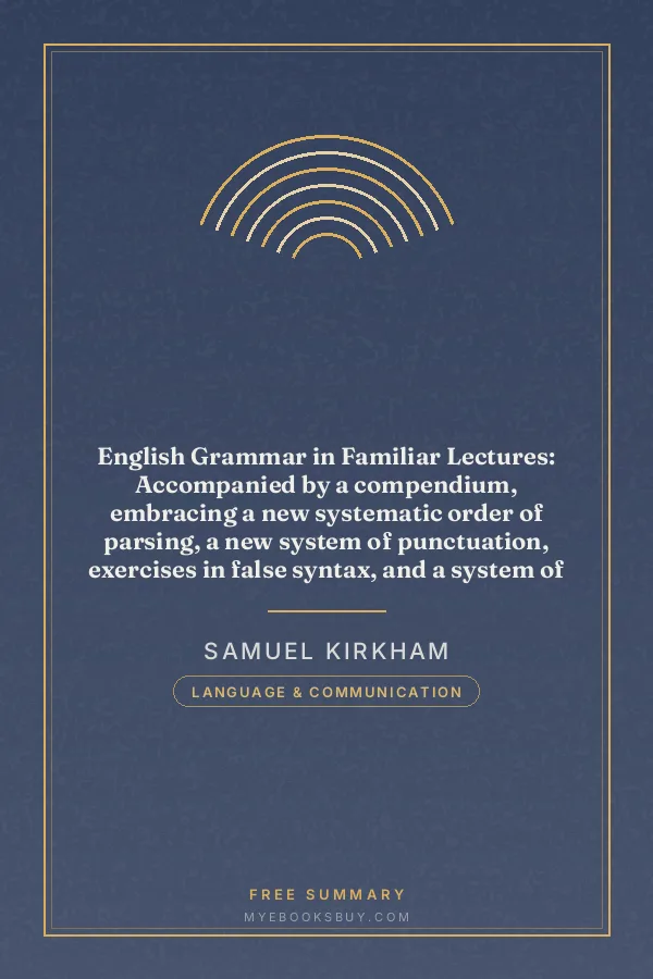 Cover of English Grammar in Familiar Lectures: Accompanied by a compendium, embracing a new systematic order of parsing, a new system of punctuation, exercises in false syntax, and a system of philosophical grammar, in notes, to which are added an appendix and a key to the exercises