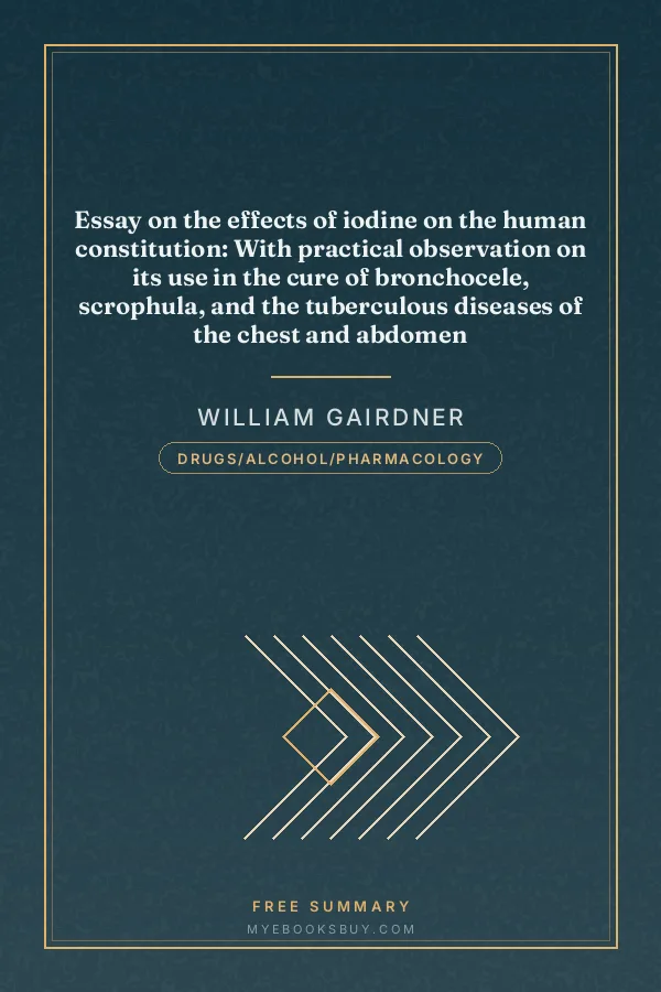 Cover of Essay on the effects of iodine on the human constitution: With practical observation on its use in the cure of bronchocele, scrophula, and the tuberculous diseases of the chest and abdomen