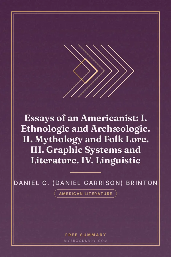 Cover of Essays of an Americanist: I. Ethnologic and Archæologic. II. Mythology and Folk Lore. III. Graphic Systems and Literature. IV. Linguistic