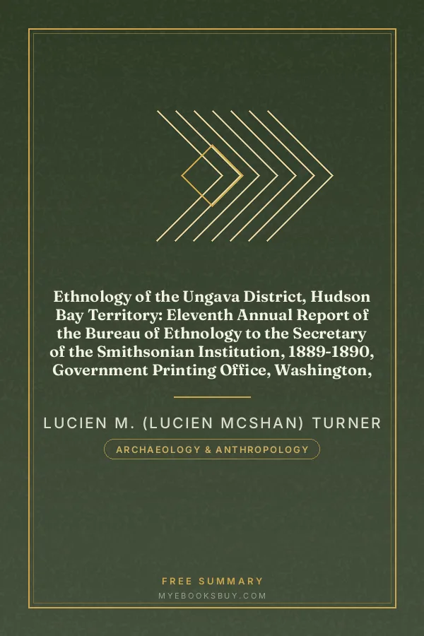 Cover of Ethnology of the Ungava District, Hudson Bay Territory: Eleventh Annual Report of the Bureau of Ethnology to the Secretary of the Smithsonian Institution, 1889-1890, Government Printing Office, Washington, 1894, pages 159-350