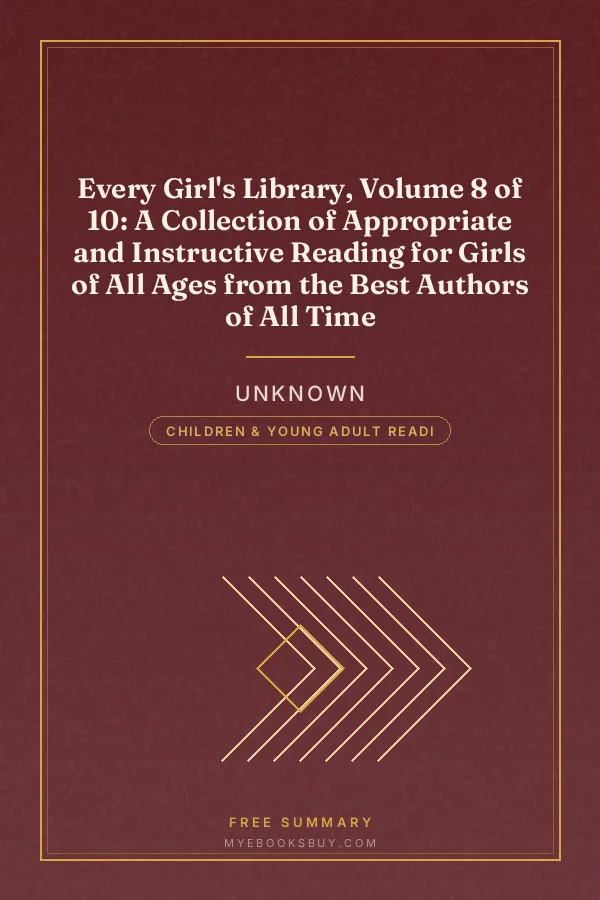 Cover of Every Girl's Library, Volume 8 of 10: A Collection of Appropriate and Instructive Reading for Girls of All Ages from the Best Authors of All Time
