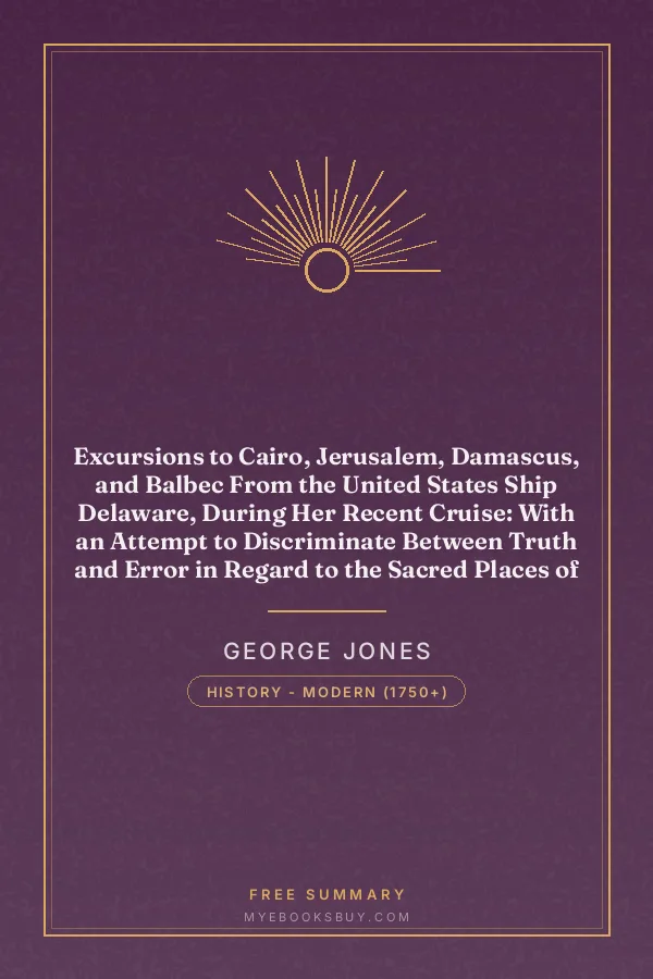Cover of Excursions to Cairo, Jerusalem, Damascus, and Balbec From the United States Ship Delaware, During Her Recent Cruise: With an Attempt to Discriminate Between Truth and Error in Regard to the Sacred Places of the Holy City