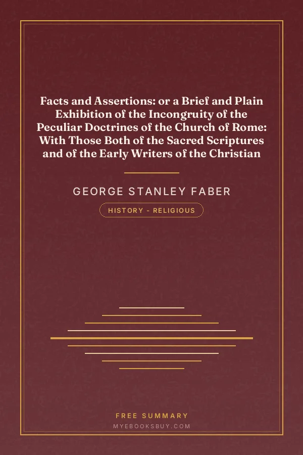 Cover of Facts and Assertions: or a Brief and Plain Exhibition of the Incongruity of the Peculiar Doctrines of the Church of Rome: With Those Both of the Sacred Scriptures and of the Early Writers of the Christian Church Catholic