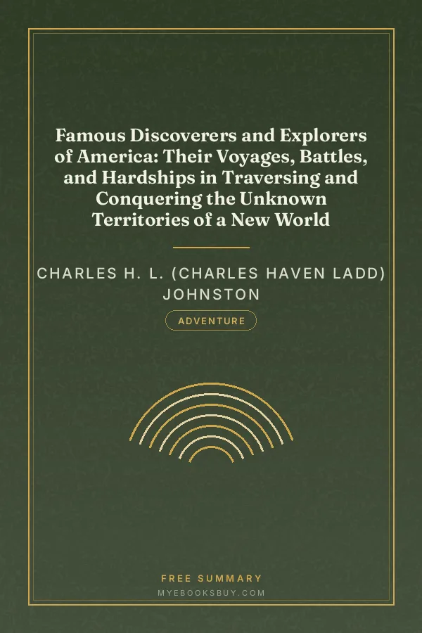 Cover of Famous Discoverers and Explorers of America: Their Voyages, Battles, and Hardships in Traversing and Conquering the Unknown Territories of a New World